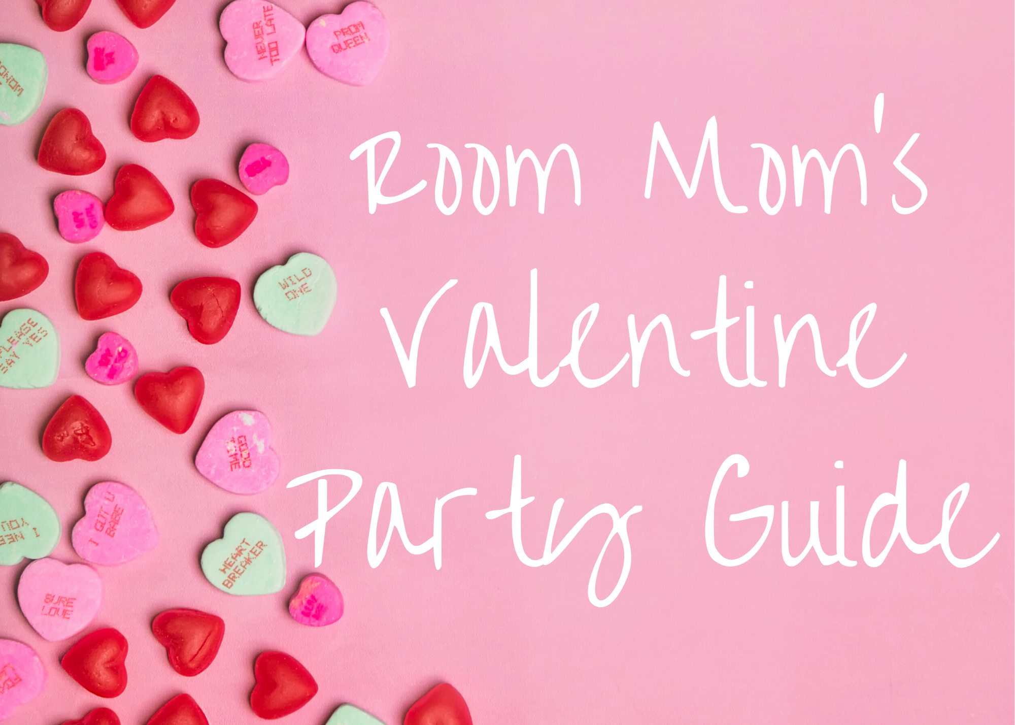 pink background with candy hearts, and the words, "Room Mom's Valentine Party Guide"