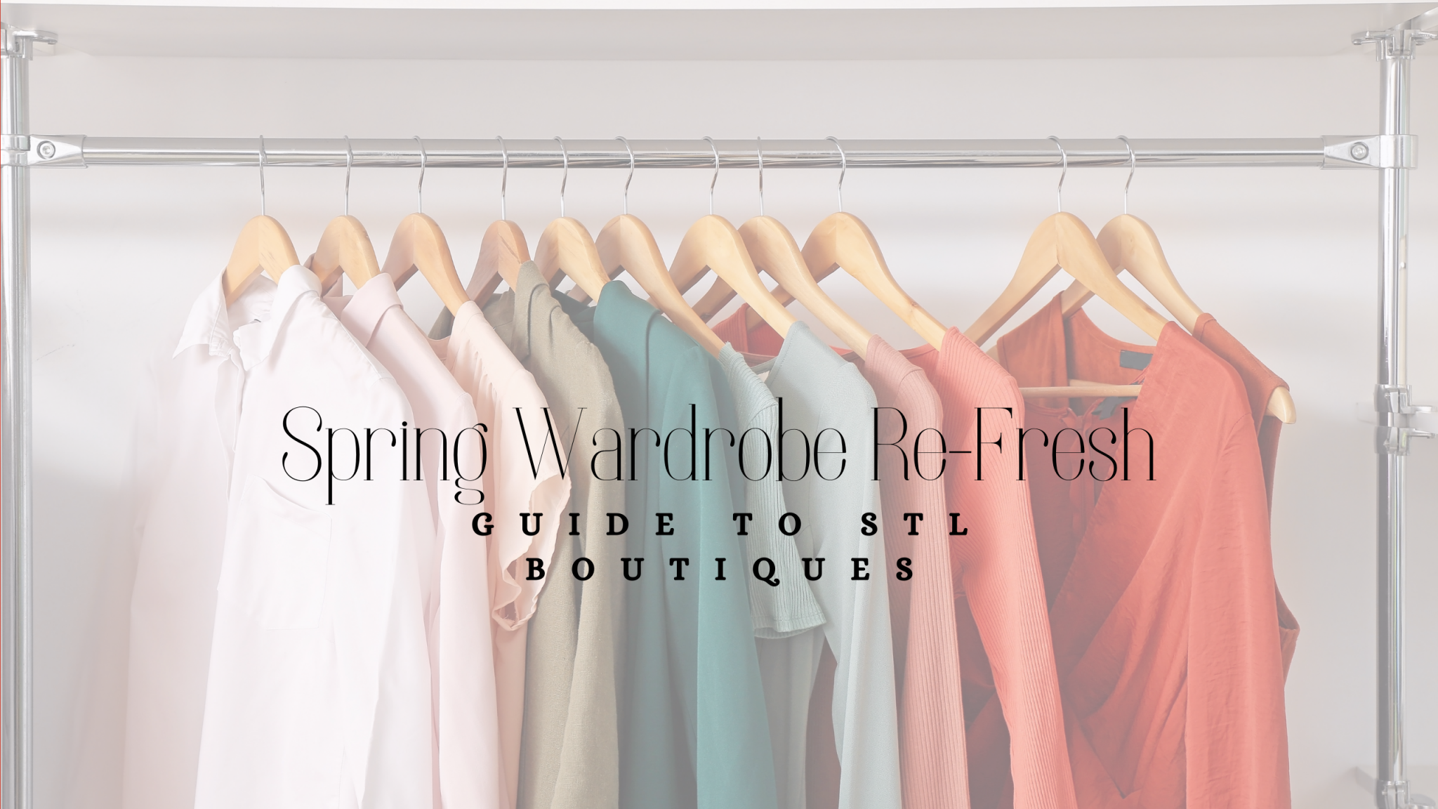 a rack of clothing with the title, “Spring Wardrobe Re-Fresh: Guide To STL Boutiques"